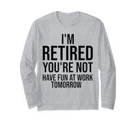 Je suis retraité, tu ne t'amuseras Pas au Travail Demain, C'est drôle Manche Longue