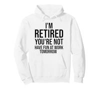 Je suis retraité, tu ne t'amuseras Pas au Travail Demain, C'est drôle Sweat à Capuche