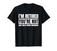 Je suis retraité, tu ne t'amuseras Pas au Travail Demain, C'est drôle T-Shirt