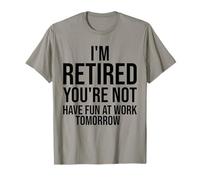 Je suis retraité, tu ne t'amuseras Pas au Travail Demain, C'est drôle T-Shirt