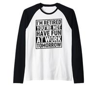 Je suis retraité, tu ne t'amuseras Pas au Travail Demain Manche Raglan