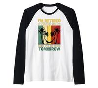 Je suis retraité, tu ne t'amuseras Pas au Travail Demain Manche Raglan