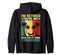 Je suis retraité, tu ne t'amuseras Pas au Travail Demain Sweat à Capuche