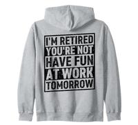 Je suis retraité, tu ne t'amuseras Pas au Travail Demain Sweat à Capuche