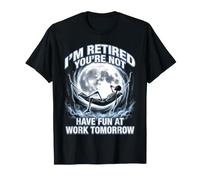 Je suis retraité, tu ne t'amuseras Pas au Travail Demain T-Shirt