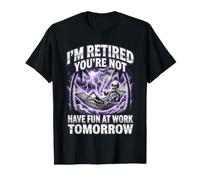 Je suis retraité, tu ne t'amuseras Pas au Travail Demain T-Shirt