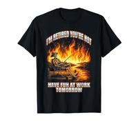 Je suis retraité, tu ne t'amuseras Pas au Travail Demain T-Shirt