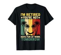Je suis retraité, tu ne t'amuseras Pas au Travail Demain T-Shirt
