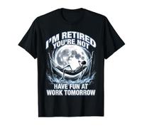 Je suis retraité, tu ne t'amuseras Pas au Travail Demain T-Shirt Graphique avec Valeur