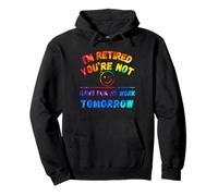 Je suis retraité, tu ne t'amuseras Pas au Travail Demain tie-Dye Sweat à Capuche