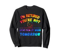 Je suis retraité, tu ne t'amuseras Pas au Travail Demain tie-Dye Sweatshirt