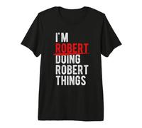 Je suis Robert et Je Fais Robert Things. T-Shirt Haut de Gamme