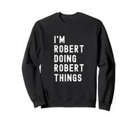 Je suis Robert Qui Fait des Choses à Robert Sweatshirt