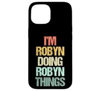 Je suis Robyn Qui Fait Robyn Things - C'est drôle de dire Un Joli prénom Robyn Coque pour iPhone 15