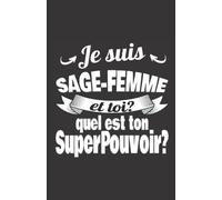 je suis sage-femme et toi quel est ton superpouvoir: ce carnet de notes humoristique est un notebook à la couverture drôle qui fera un cadeau original et pratique