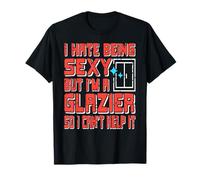 Je suis Sexy Vitrier Je NY Peux Rien T-Shirt