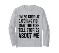 Je suis si bon pour attraper des poissons que les poissons racontent des histoires sur moi Manche Longue