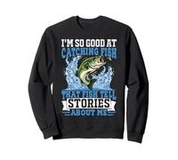 Je suis si doué pour Attraper du Poisson Un pêcheur Amusant Sweatshirt