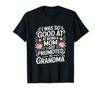 Je suis si douée pour être Maman Que J'Ai été promue Grand-mère T-Shirt