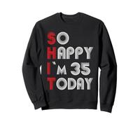 Je suis si heureuse d'avoir 35 ans aujourd'hui 35 anniversaire 35 ans 35 anniversaire Sweatshirt