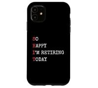 Je suis si Heureuse de Prendre ma Retraite Aujourd'hui, Une Retraite drôle et Sarcastique Coque pour iPhone 11