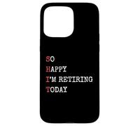 Je suis si Heureuse de Prendre ma Retraite Aujourd'hui, Une Retraite drôle et Sarcastique Coque pour iPhone 15 Pro Max