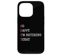 Je suis si Heureuse de Prendre ma Retraite Aujourd'hui, Une Retraite drôle et Sarcastique Coque pour iPhone 13 Pro
