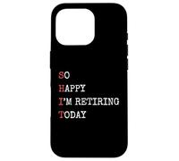 Je suis si Heureuse de Prendre ma Retraite Aujourd'hui, Une Retraite drôle et Sarcastique Coque pour iPhone 16 Pro