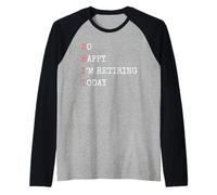 Je suis si Heureuse de Prendre ma Retraite Aujourd'hui, Une Retraite drôle et Sarcastique Manche Raglan