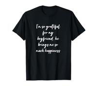 Je suis si reconnaissant pour mon petit ami, il m'apporte tellement... T-Shirt