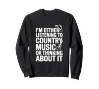 Je suis Soit en Train d'écouter de la Musique Country Soit d'y Penser Sweatshirt