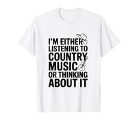Je suis Soit en Train d'écouter de la Musique Country Soit d'y Penser T-Shirt
