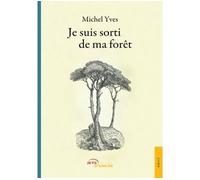 Je suis sorti de ma forêt - Yves Michel - Jets D'encre - broché - Essai
