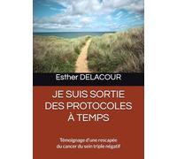 JE SUIS SORTIE DES PROTOCOLES À TEMPS: Témoignage d'une rescapée du cancer du sein triple négatif