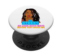 Je suis Street, Alors Regarde dans Les Deux Sens Avant de me croiser Black Sista PopSockets PopGrip Adhésif