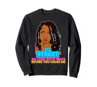 Je suis Street, Alors Regarde dans Les Deux Sens Avant de me croiser Black Sista Sweatshirt