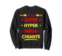 Je suis Super Hyper Méga Chiante Cadeau Humour Femme Râler Sweatshirt