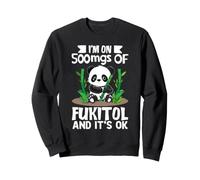 Je suis sur 500 MG de Fukitol et C'est Ok Sweatshirt