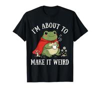 Je suis sur Le Point de Le Rendre Bizarre T-Shirt