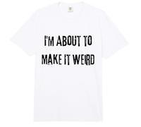 Je suis sur Le Point de Rendre Les Choses étranges et Amusantes pour des Amis excentriques Comfort Colors Adult Heavyweight T-Shirt