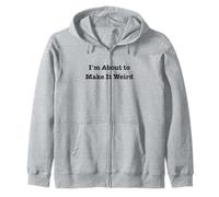 Je suis sur Le Point de Rendre Les Choses étranges et Amusantes pour des Amis excentriques Sweat à Capuche
