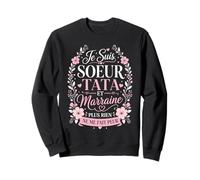 Je suis Sœur, Tata et Marraine, Plus Rien Ne Me Fait Peur Sweatshirt