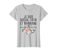 Je suis Sœur, Tata et Marraine, Plus Rien Ne Me Fait Peur T-Shirt, Femme, Argent, S