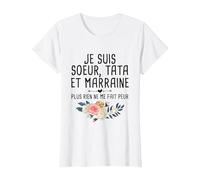 Je suis Sœur, Tata et Marraine, Plus Rien Ne Me Fait Peur T-Shirt, Femme, Blanc, L