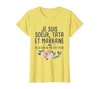 Je suis Sœur, Tata et Marraine, Plus Rien Ne Me Fait Peur T-Shirt, Femme, Citron, L