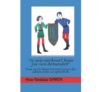 Je suis surdoué? Mais j'ai rien demandé!!: Tout sur le Haut Potentiel pour des adolescents exceptionnels