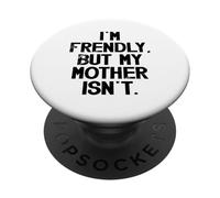 Je suis sympathique mais ma mère ne l'est Pas, ne me touchez Pas PopSockets PopGrip Adhésif