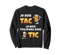 Je suis Tac Je Bois Toujours avec Tic Cadeau Bière Humour Sweatshirt