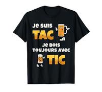 Je suis Tac Je Bois Toujours avec Tic Cadeau Bière Humour T-Shirt
