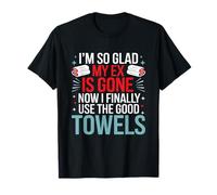 Je suis tellement contente que mon ex soit parti maintenant que je peux enfin utiliser le bien T-Shirt